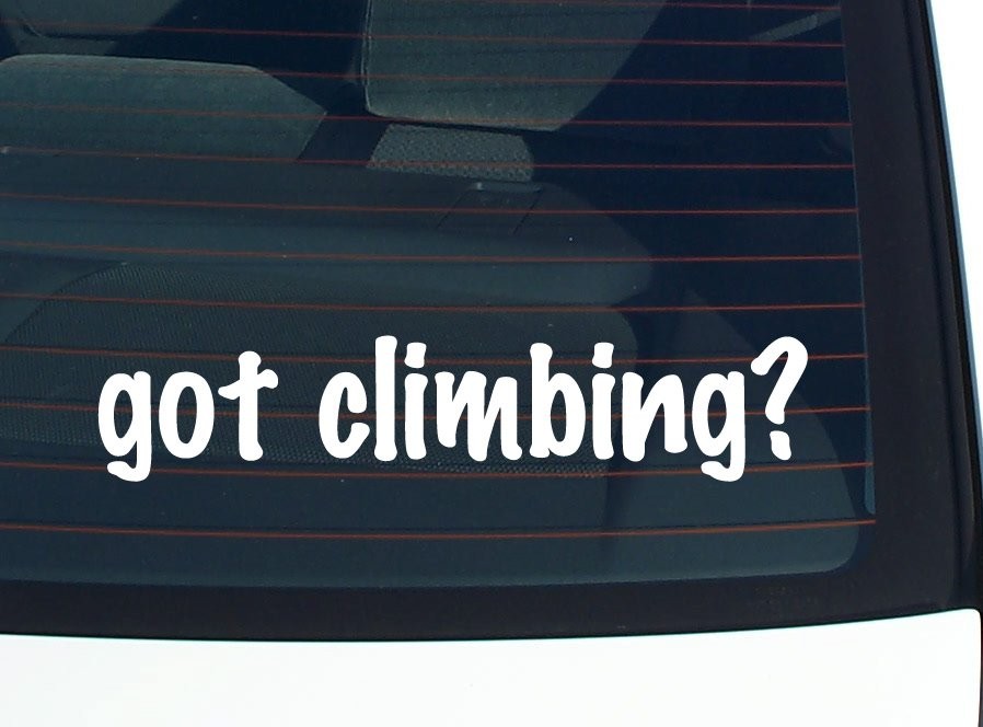 Got Climbing? Funny Car Decal Bumper Sticker Vinyl
