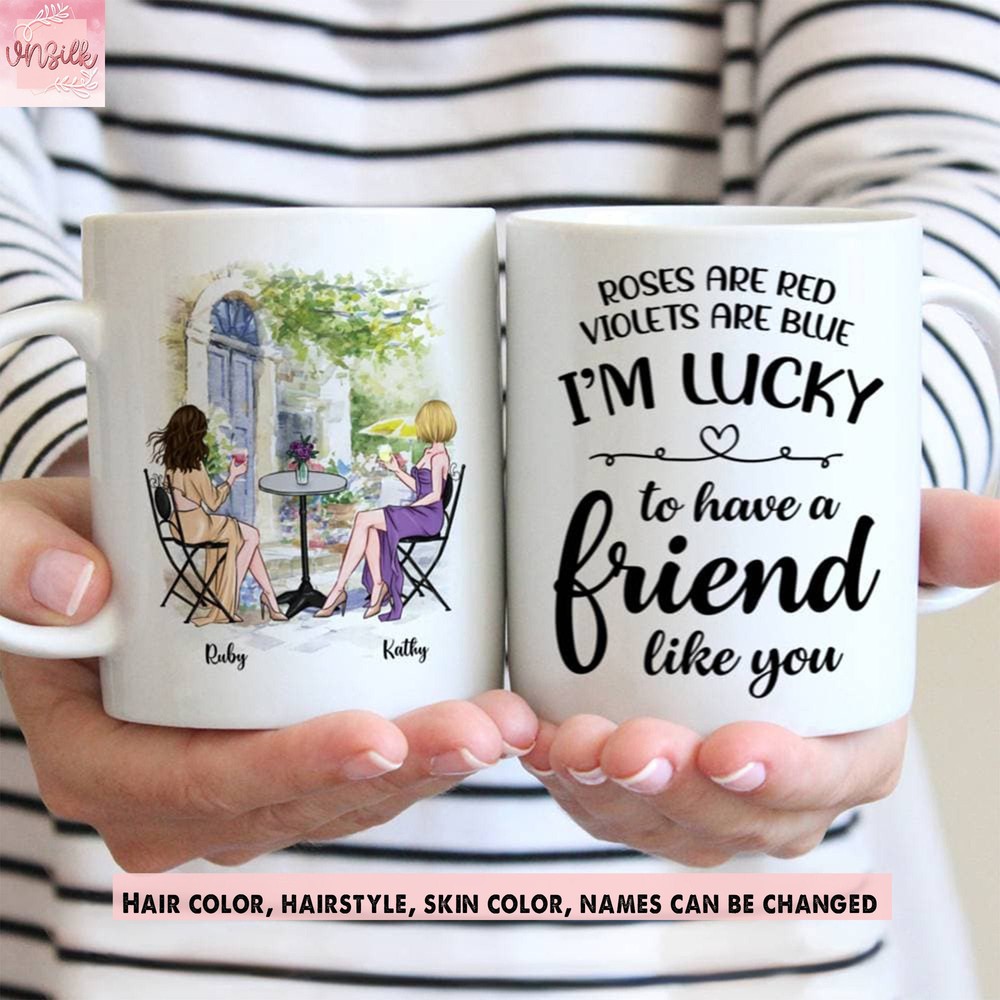 Roses Are Red Violets Are Blue I'm Lucky To Have A Friend Like You Mug Best