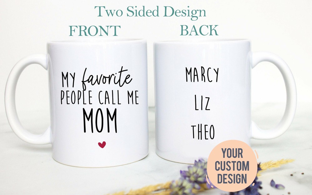 My Favorite People Call Me Mom Gift Mother's Day Gift Custom Coffee Mug Gift For