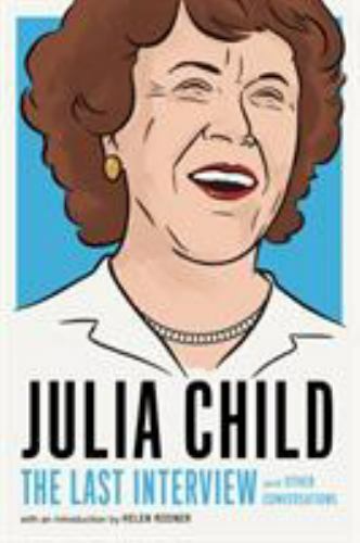 Julia Child: The Last Interview and Other Conversations Format: Paperback