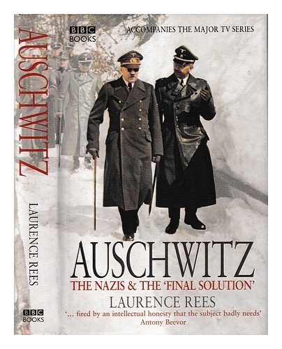 REES, LAURENCE (1918-) Auschwitz : the Nazis & the 'final solution' / Laurence R