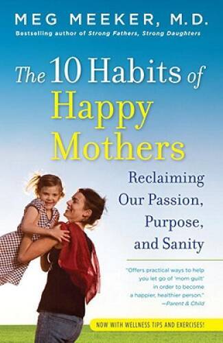 The 10 Habits of Happy Mothers: Reclaiming Our Passion, Purpose - VERY GOOD