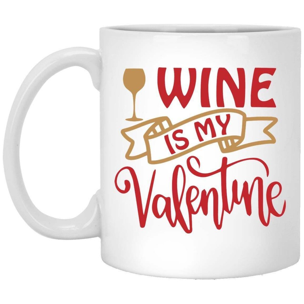 Valentine's Day Mug Wine Is My Valentine Valentines Coffee Mugs Gift For Mom Dad
