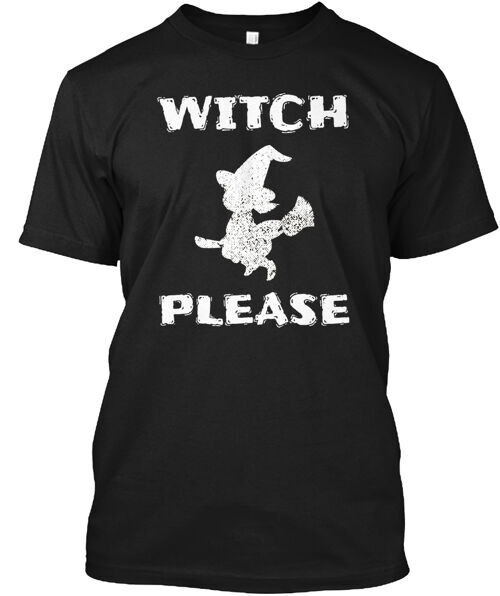 Witch Please Haloween Party Scary Funny Gift T-Shirt Made in USA Size S to 5XL
