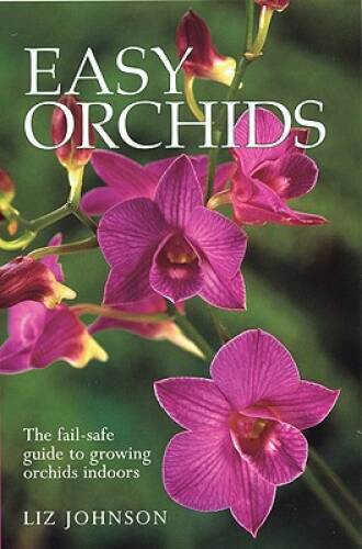Easy Orchids: The Fail-Safe Guide to Growing Orchids Indoors - VERY GOOD