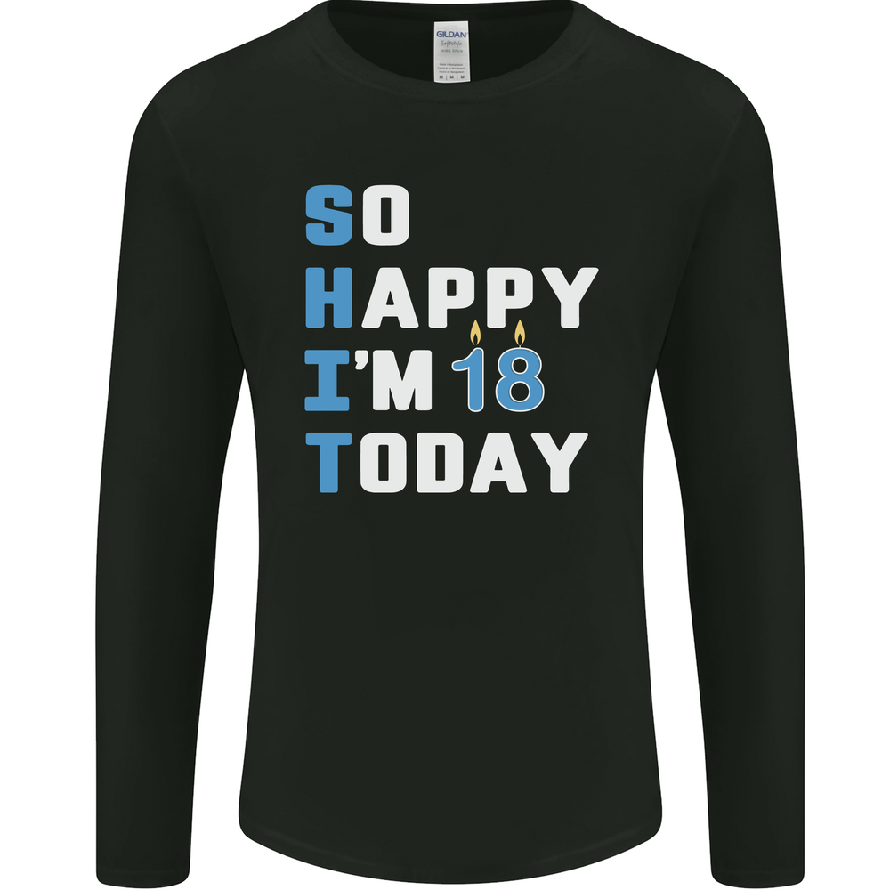 So Happy Im 18 Today Funny 18th Birthday Year Old Mens Long Sleeve T-Shirt