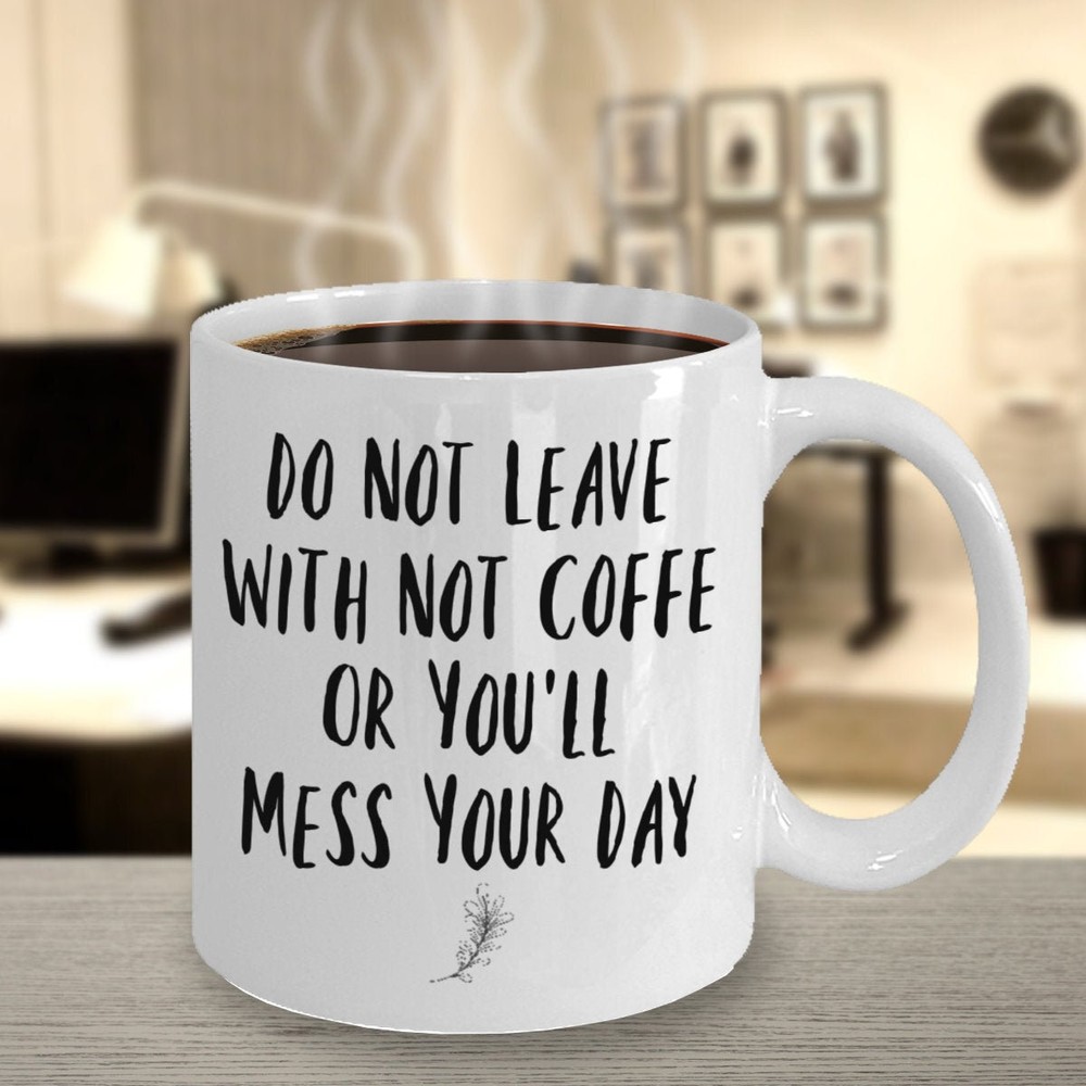 Funny Giftcoffee Mug Do Not Leave With Not Coffee Mug Gift For Wife Husband