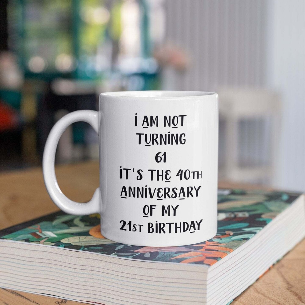 61st Birthday Gift Mug - Funny & Unique 61-Year-Old Present Idea