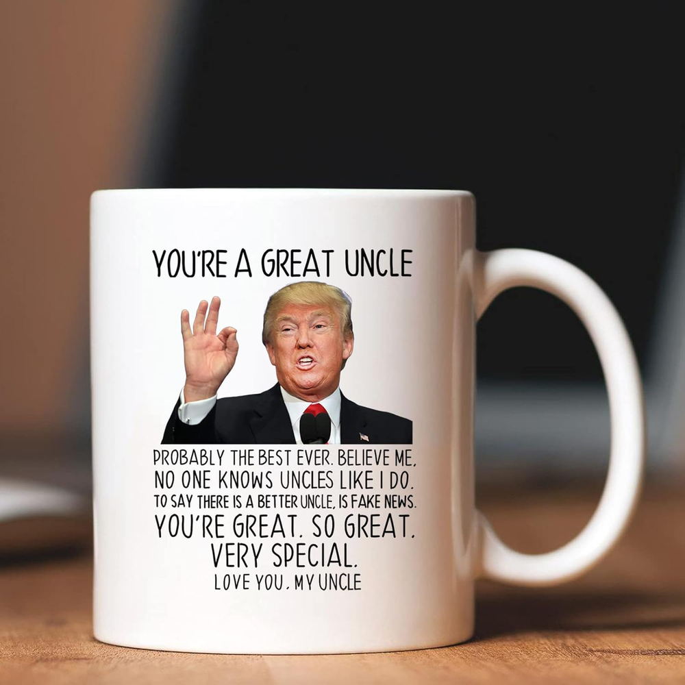 You're a Great Uncle 11 Oz Coffee Mug Funny Gift for Uncle Cup White Trump