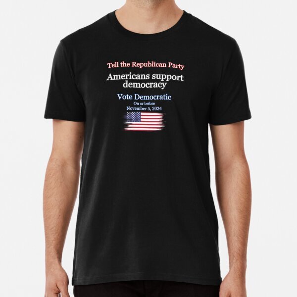 Americans Support Democracy - Gift Election Design Premium T-Shirt S-5XL