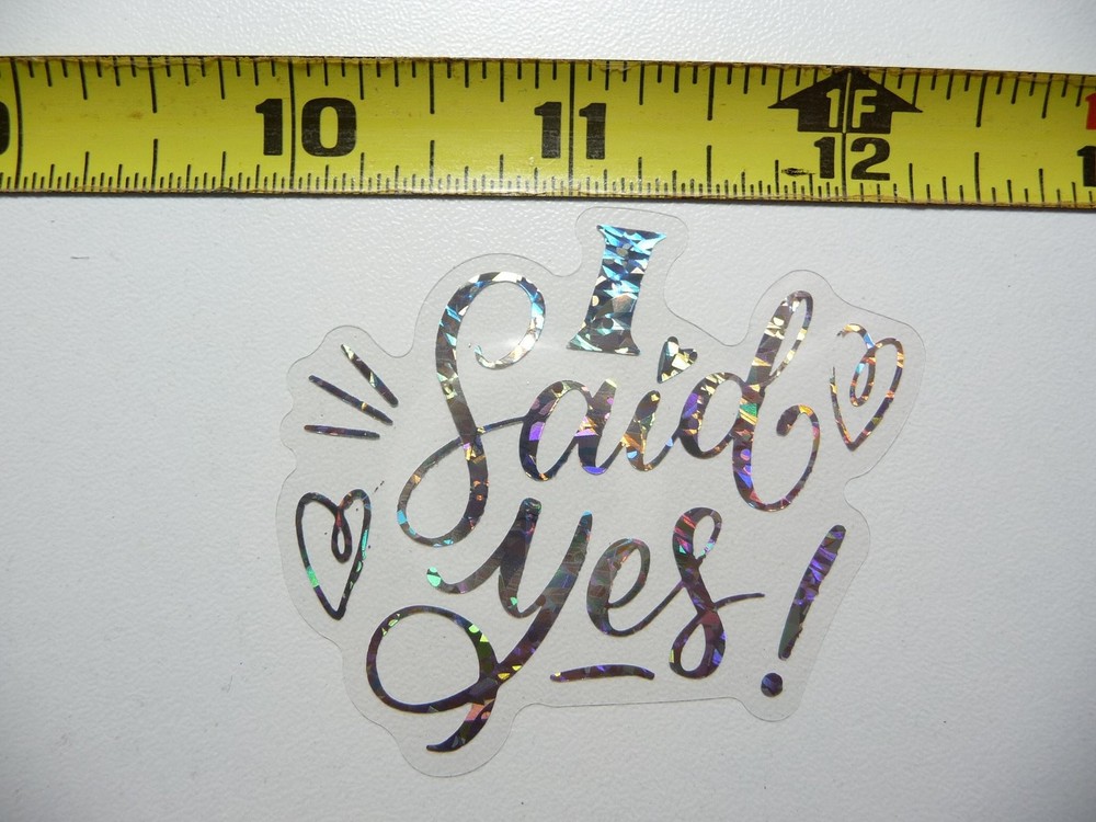 I SAID YES WEDDING STICKER DECAL HOLOGRAPHIC POSITIVE MOTIVATIONAL FEEL GOOD