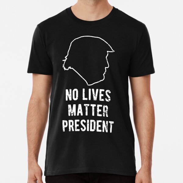 No Lives Matter President Trump Premium Gift For Unisex T-Shirt S-5XL