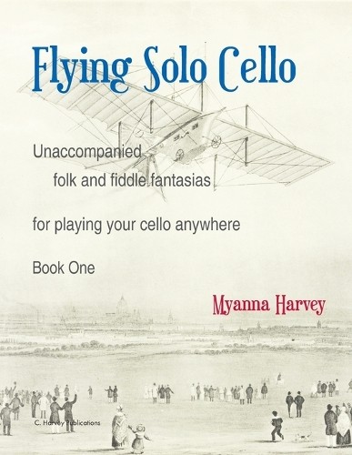 Myanna Harvey Flying Solo Cello, Unaccompanied Folk and Fiddle Fanta (Paperback)