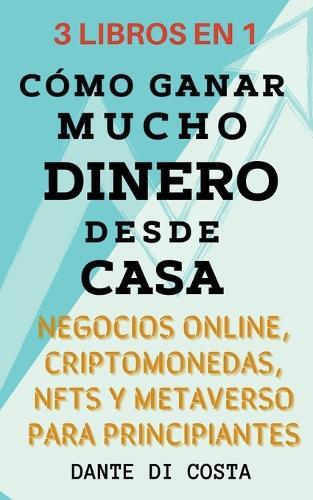 Dante Di Costa 3 Libros en 1 Cómo Ganar Mucho Dinero Desde Casa Nego (Paperback)