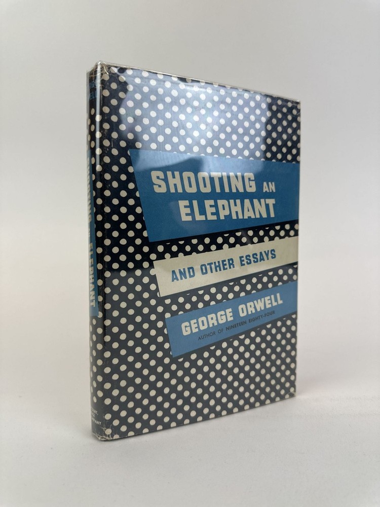 George Orwell / SHOOTING THE ELEPHANT AND OTHER ESSAYS 1st Edition