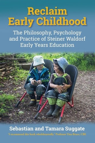 Reclaim Early Childhood: The Philosophy, Psychology, and Practice of Steiner-Wal