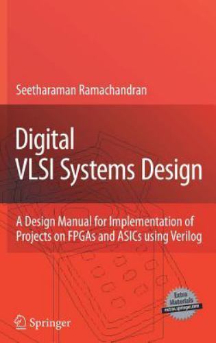 Digital VLSI Systems Design: A Design Manual for Implementation of Projects...
