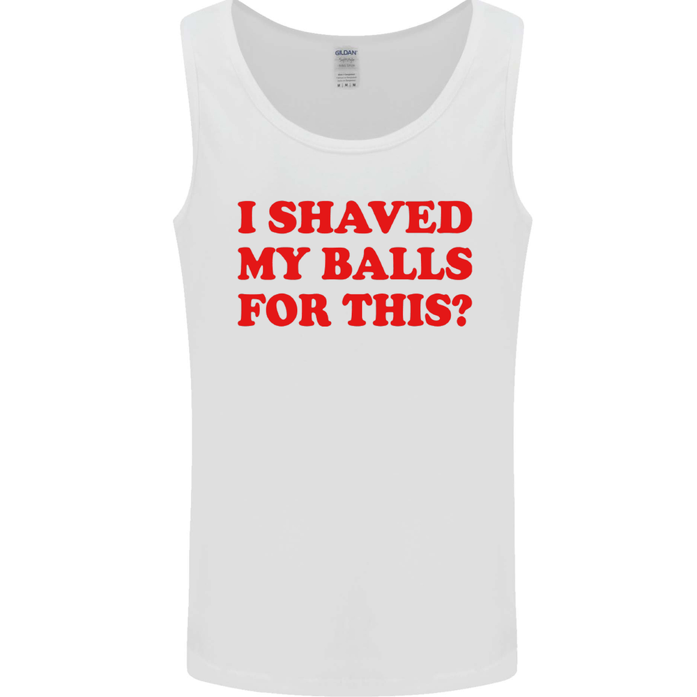I Shaved My Balls for This Funny Quote Mens Vest Tank Top