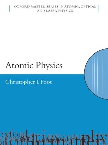 C.J. Foot Atomic Physics (Paperback) Oxford Master Series in Physics