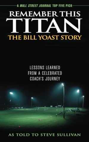 Remember This Titan: The Bill Yoast - Paperback, by Sullivan Steve - Acceptable