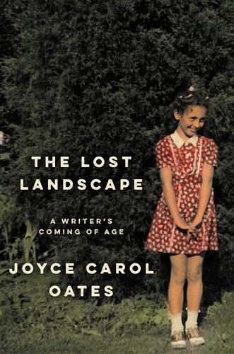Joyce Carol Oates The Lost Landscape (Hardback)