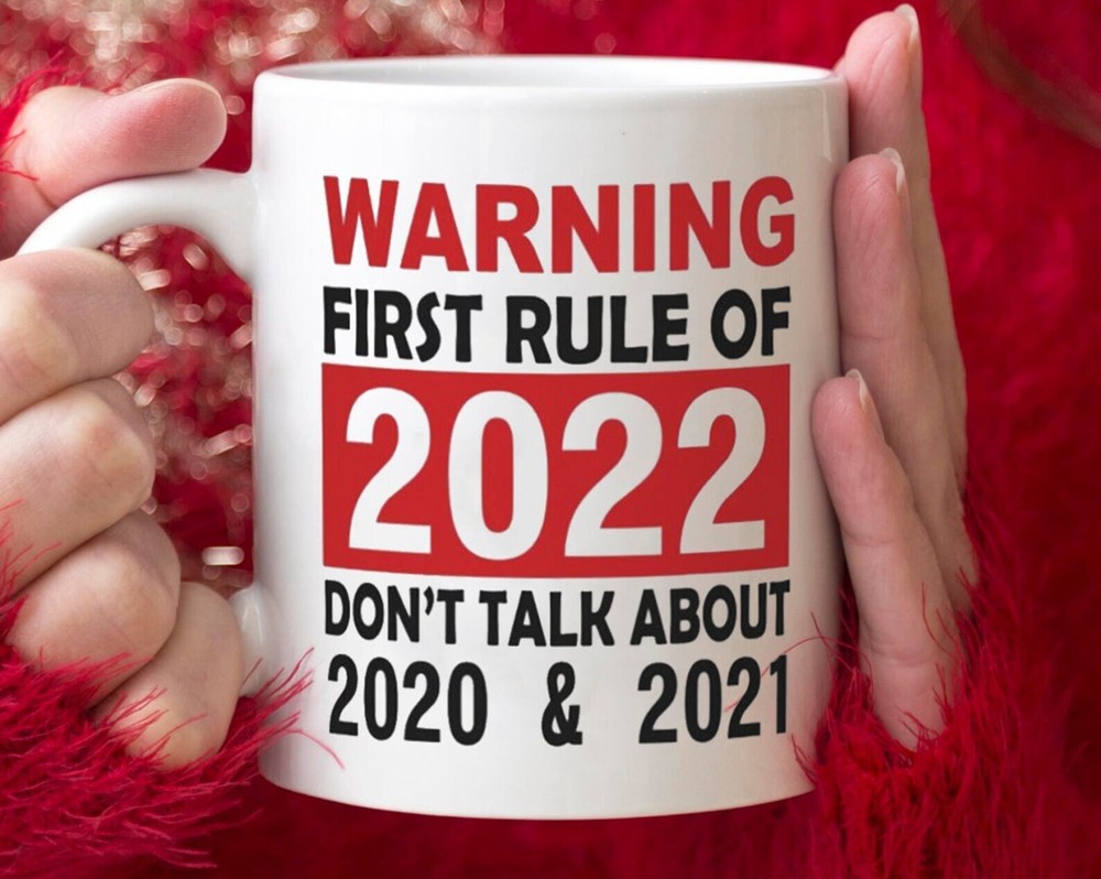 Warning First Rule Of 2022 Don't Talk About 2020 & 2021 Mug Funny New Year 2