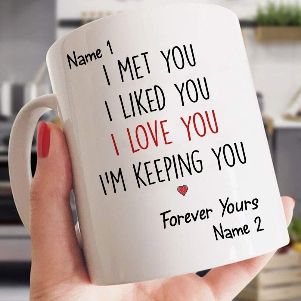 Personalized 11-15oz I Met You Liked You Love You Keeping You Coffee Mug