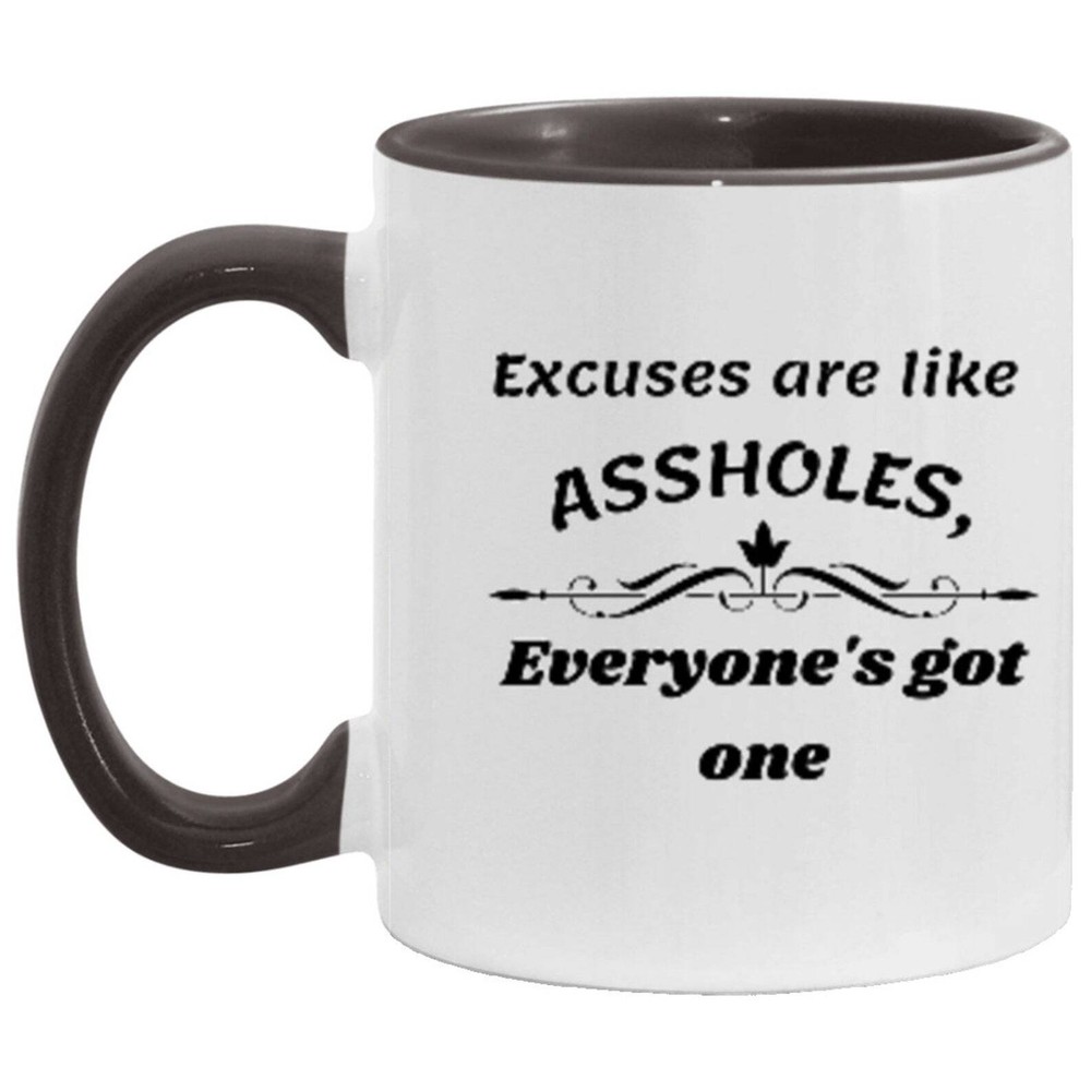Excuses Are Like Asholes Everyone's Got One 11 Oz Premium Quality Accent Mug