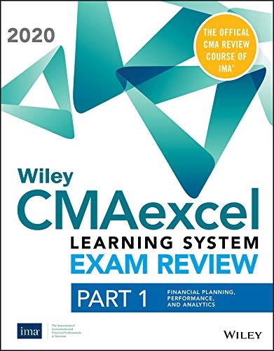 WILEY CMAEXCEL LEARNING SYSTEM EXAM REVIEW 2020 TEXTBOOK: PART 1, FINANCIAL ...
