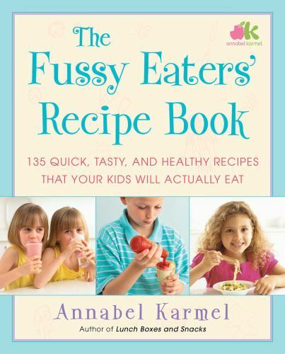 Healthy Kids' Meals: 135 Quick & Tasty Recipes for Fussy Eaters by Annabel Karmel (2020 Paperback)