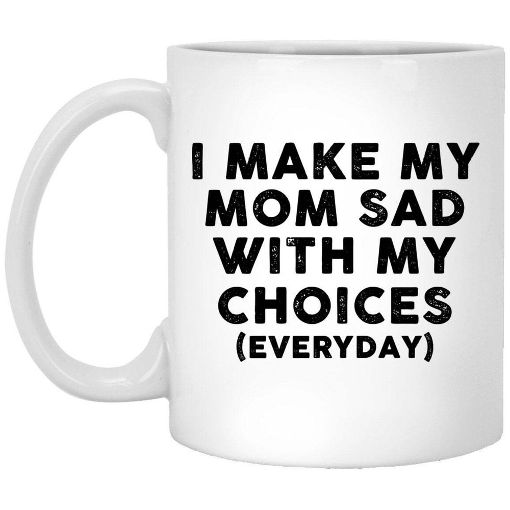 Sad Life Choices Coffee Mug - Funny Gift for Mom - White Ceramic Mug