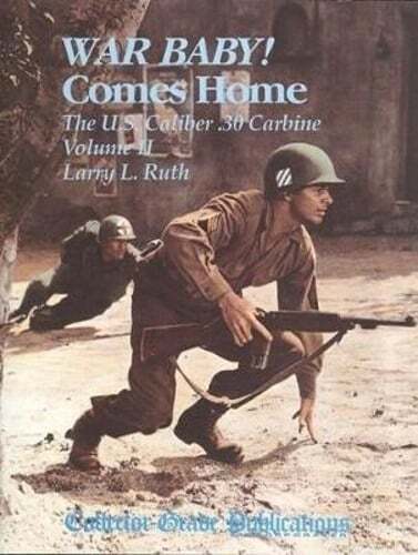 War Baby! Comes Home: The US Caliber .30 M1 Carbine by Larry L. Ruth: Used