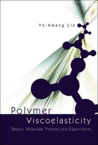 Understanding Polymer Viscoelasticity: Theory, Experiments & Molecular Basics by Lin Yn-Hwa