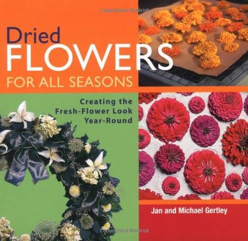 Dried Flowers for All Seasons: Creating the Fresh-Flower Look Year-Round - GOOD