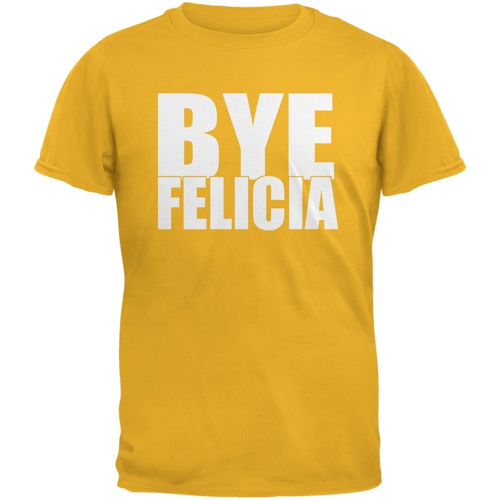 Bye Felicia Gold Adult T-Shirt