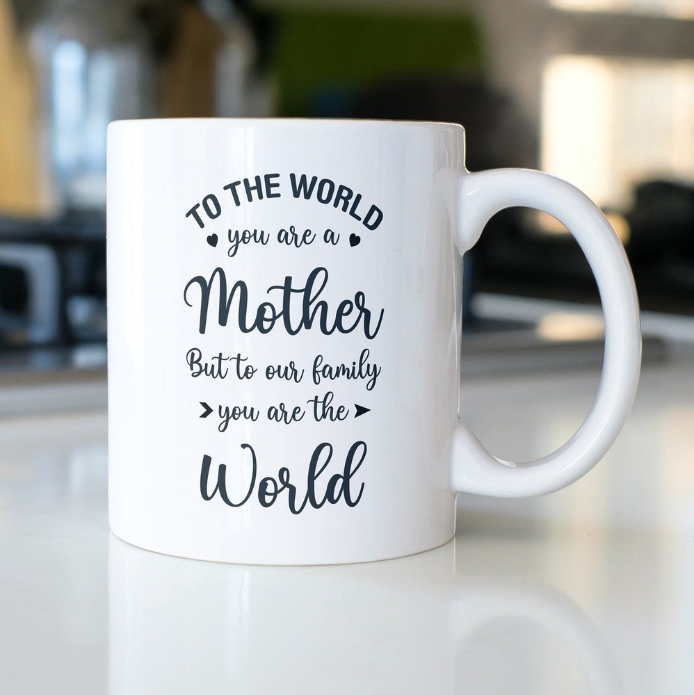 To The World You Are A Mother Coffee Mug Mother's Day Gift Funny Coffee Mug