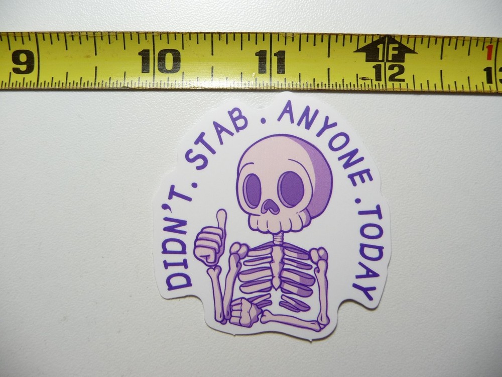 Sarcastic Skeleton Sticker Didn't Stab Anyone Today Funny Attitude Decal