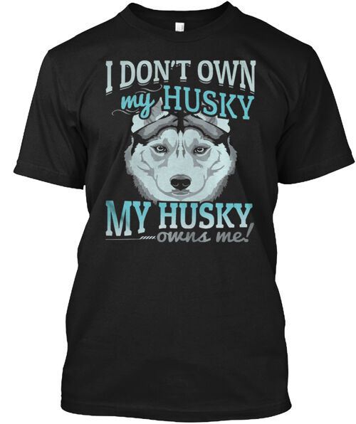 I Don't Own My Husky T-Shirt Made in the USA Size S to 5XL