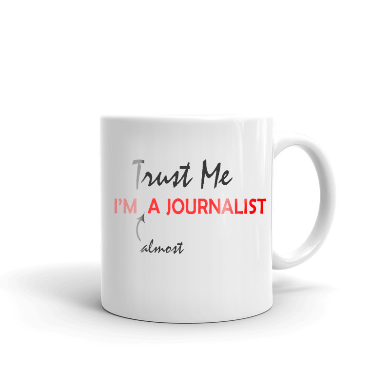 Trust Me I'm Almost A Journalist Coffee Tea Ceramic Mug Office Work Cup Gift
