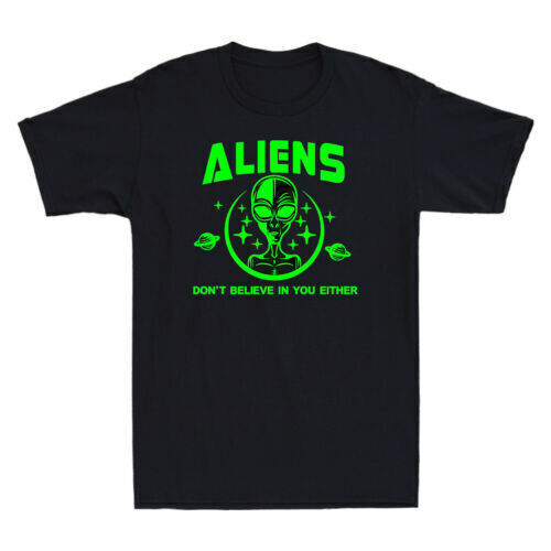 Aliens Don't Believe In You Either Funny Aliens UFO Graphic Men's Cotton T-Shirt