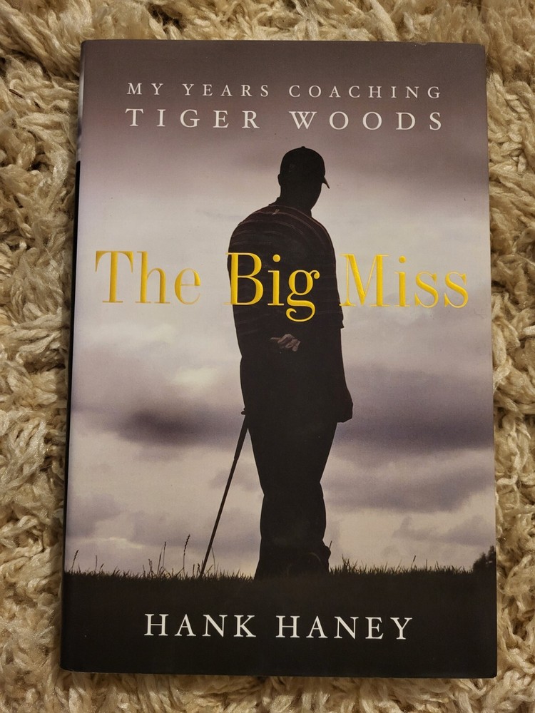Big Miss : My Years Coaching Tiger Woods by Hank Haney (2012, Hardcover)