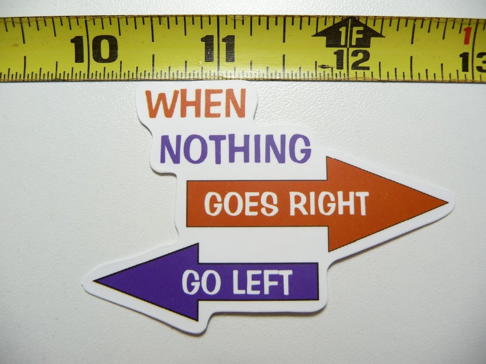 Sarcastic When Nothing Goes Right Go Left Funny Sticker Decal