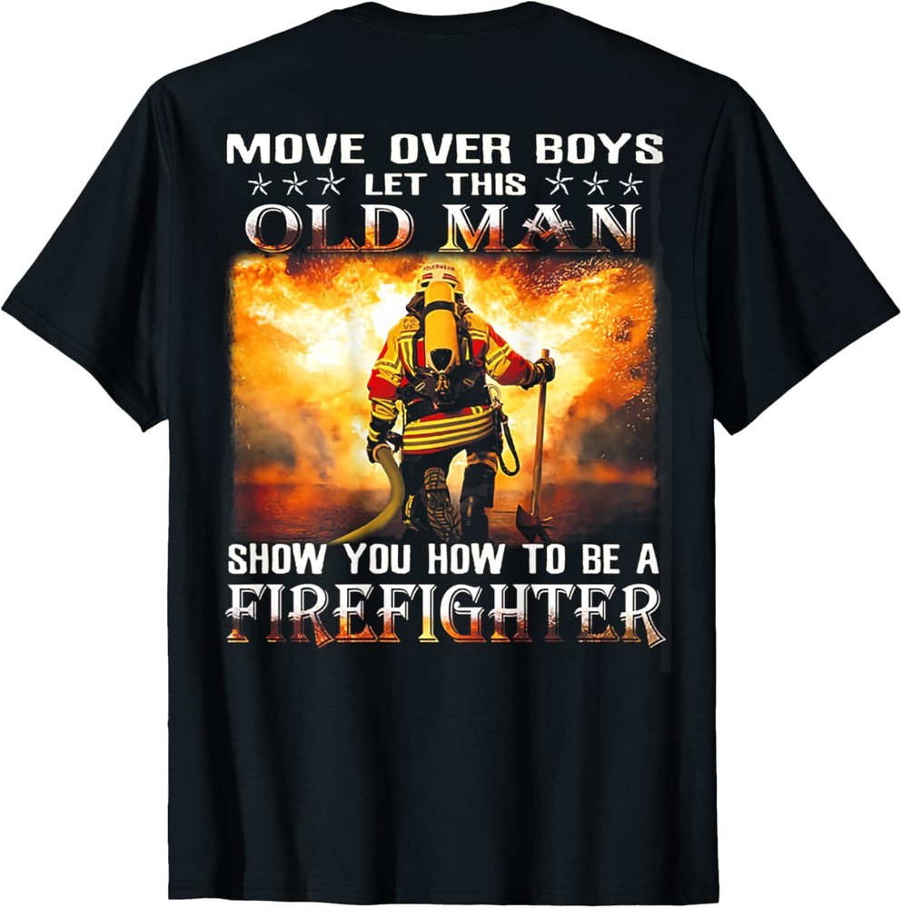 Move Over Boys Let This Old Man Show You Firefighter T-Shirt Hoodie