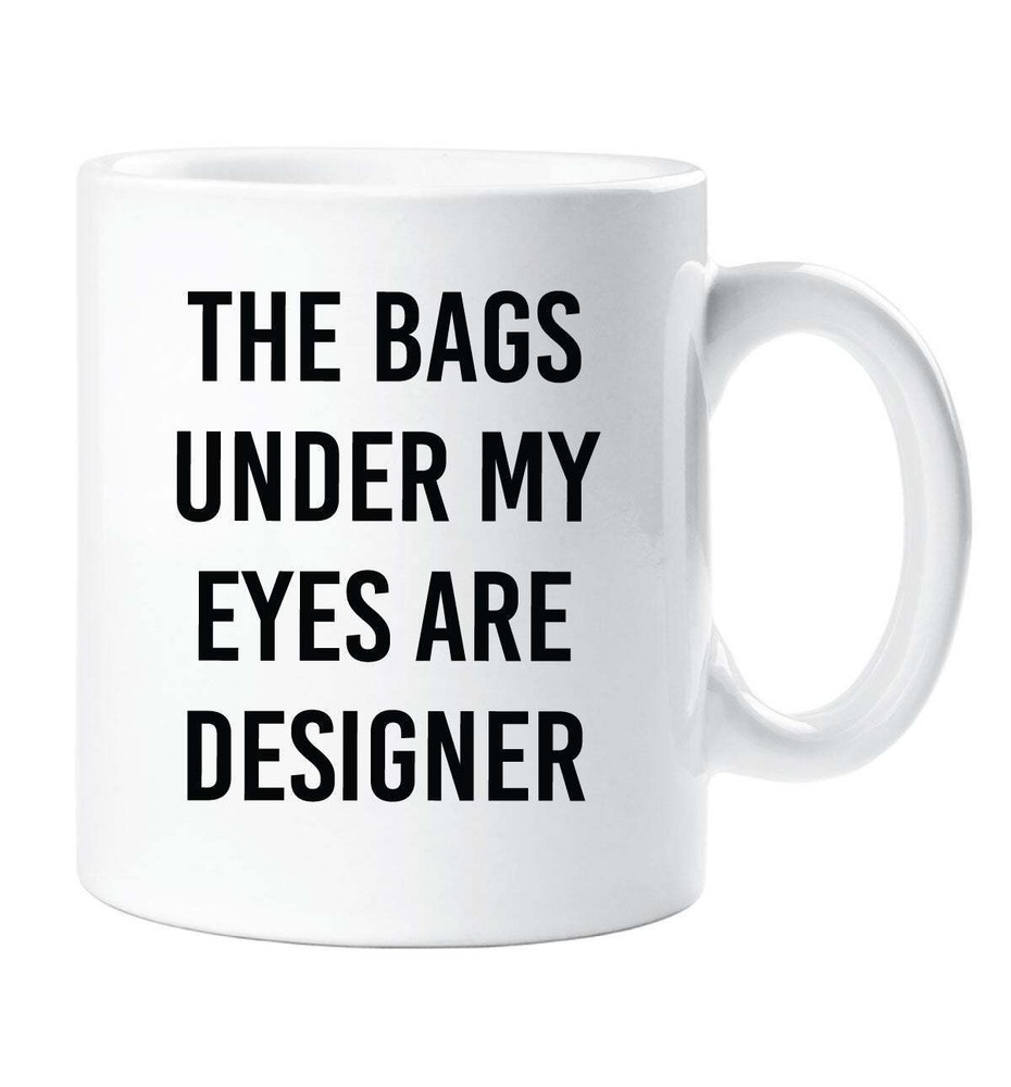 Teen Designer Ceramic Mug Bags Under My Eyes Novelty Gift
