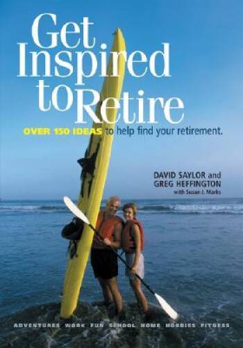 Get Inspired to Retire: Over 150 Ideas to Help Find Your Retirement - GOOD