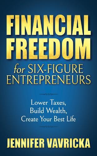 Jennifer Vavricka Financial Freedom for Six-Figure Entrepreneurs (Hardback)