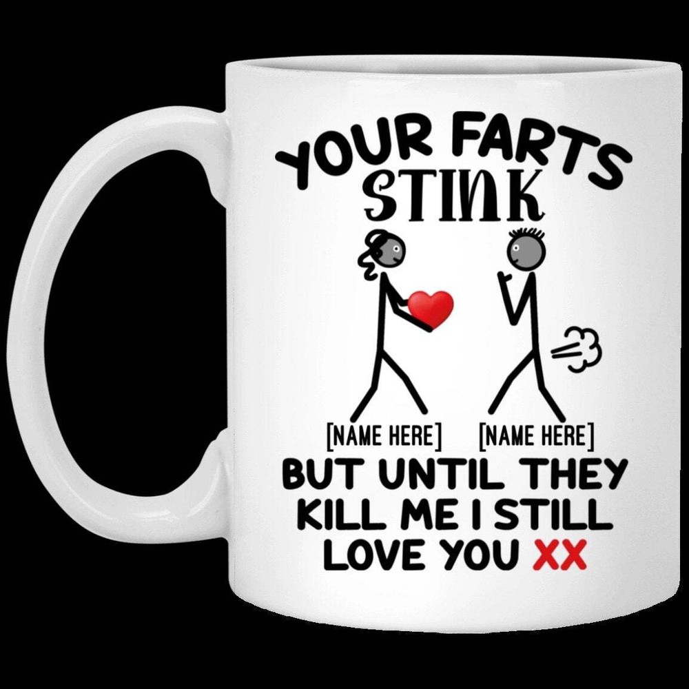 Personalized Your Farts Stink But Until They Kill Me I Still Love You Girlfriend