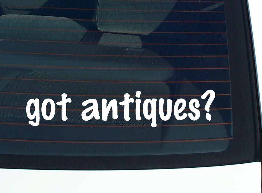 Got Antiques Funny Car Bumper Sticker Vinyl Decal for Window