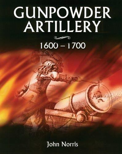 1600-1700 Gunpowder Artillery Hardcover by John Norris 2005