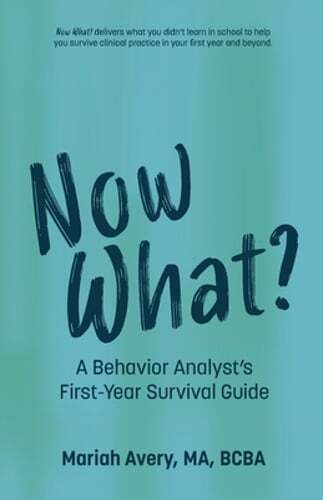 Now What A Behavior Analyst's First-Year Survival Guide by Mariah Avery New Book